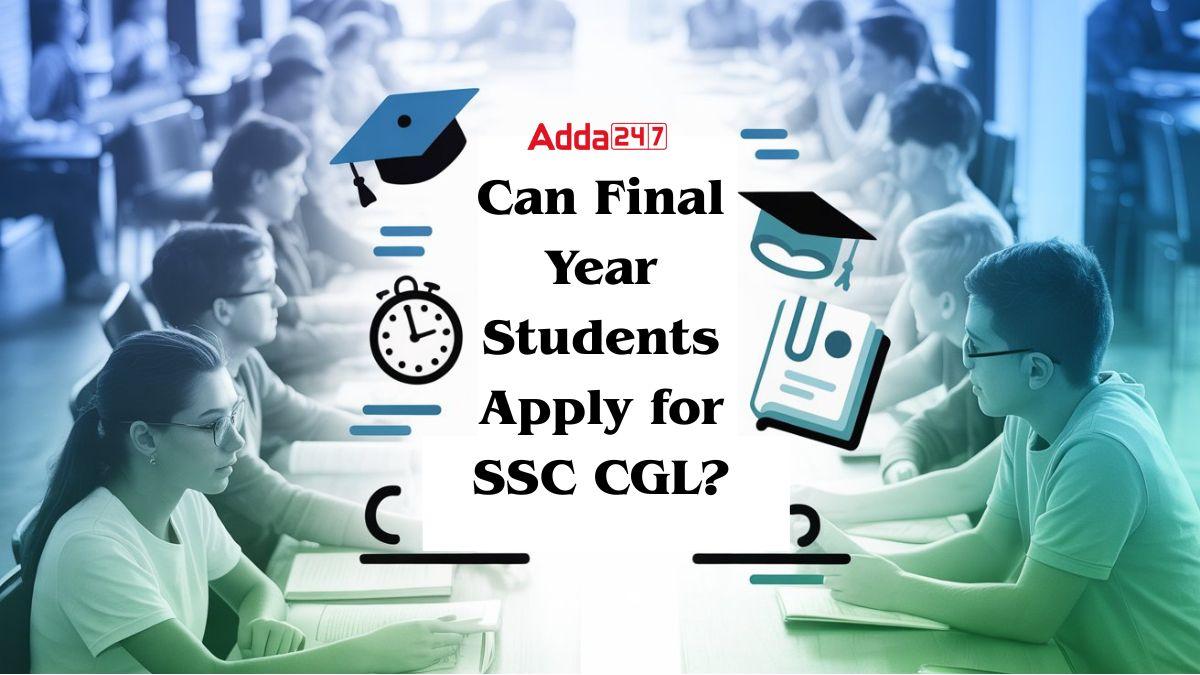 Can Final Year Students Apply for SSC CGL?