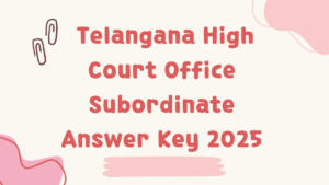Telangana High Court Office Subordinate Answer Key 2025