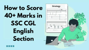 How to Score 40+ Marks in SSC CGL English Section