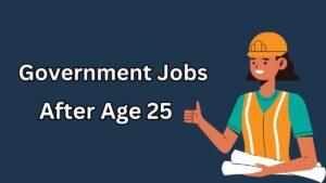 Government Jobs After Age 25, 35, 40, 50, Complete List