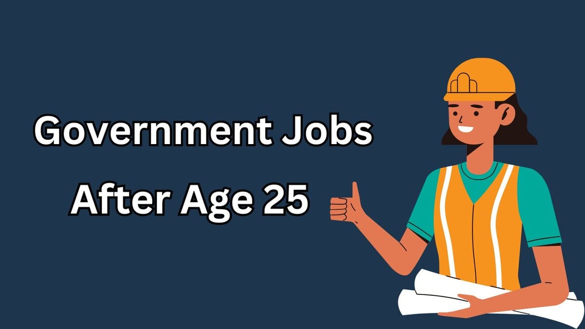 Government Jobs After Age 25, 35, 40, 50, Complete List