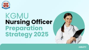 KGMU Nursing Officer Preparation Strategy 2025