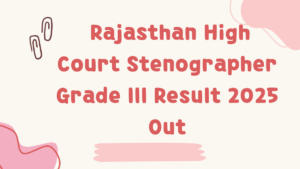 Rajasthan High Court Stenographer Grade III Result 2025 Out