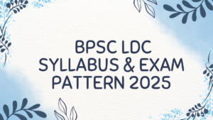 BPSC LDC Syllabus & Exam Pattern 2025, Download Prelims & Mains Syllabus PDF
