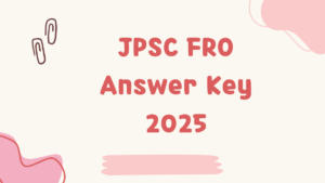 JPSC FRO Answer Key 2025 Out @jpsc.gov.in, Download Answer Key PDF