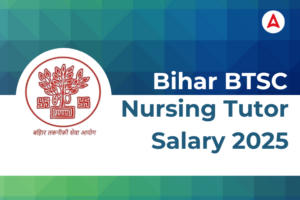 Bihar BTSC Nursing Tutor Salary 2025
