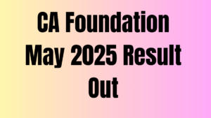 CA Foundation May 2025 Result Out: Direct Download Link Active