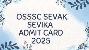 OSSSC Sevak Sevika Admit Card 2025 Out Soon, Download Hall Ticket PDF