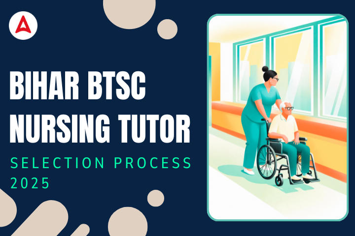 Bihar BTSC Nursing Tutor Selection Process 2025