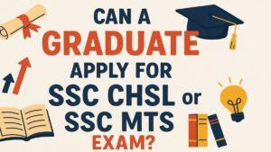 Can A Graduate Apply For SSC CHSL or SSC MTS?