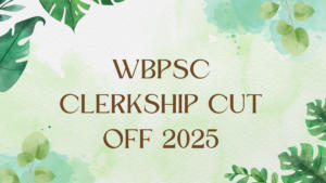WBPSC Clerkship Cut Off 2025 Out, Check Category-wise Cut Off Marks