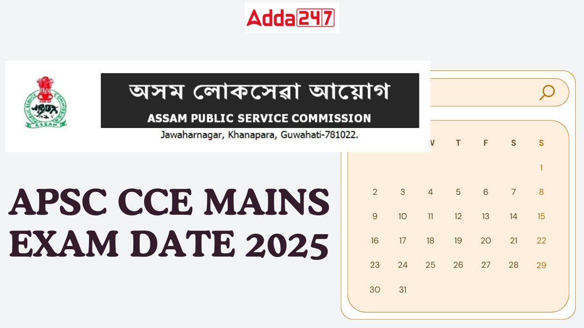 APSC CCE Mains Exam Date 2025