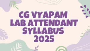 CG Vyapam Lab Attendant Syllabus 2025 and Exam Pattern, Download PDF