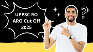 UPPSC RO ARO Cut Off 2025, Check Expected Categories Wise Cut Off Marks