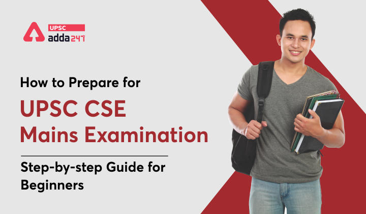 How to Prepare for UPSC CSE Mains Examination: Step-by-Step Guide for Beginners_30.1