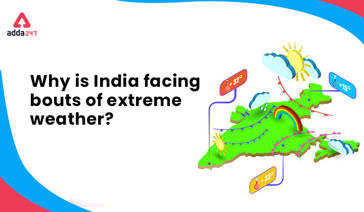 Why is India Facing Bouts of Extreme Weather?_30.1