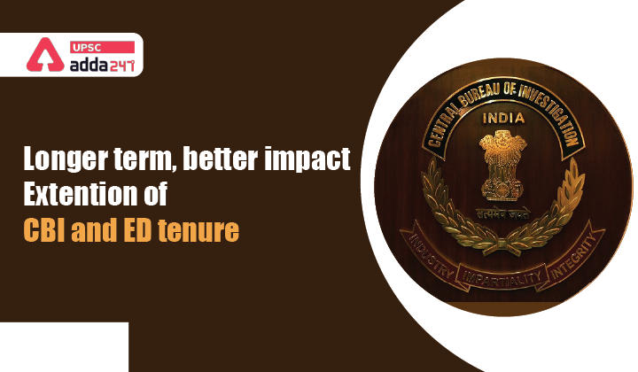 Longer term, better impact- Extension of CBI and ED tenure_30.1