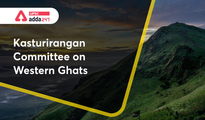 Kasturirangan committee on Western Ghats