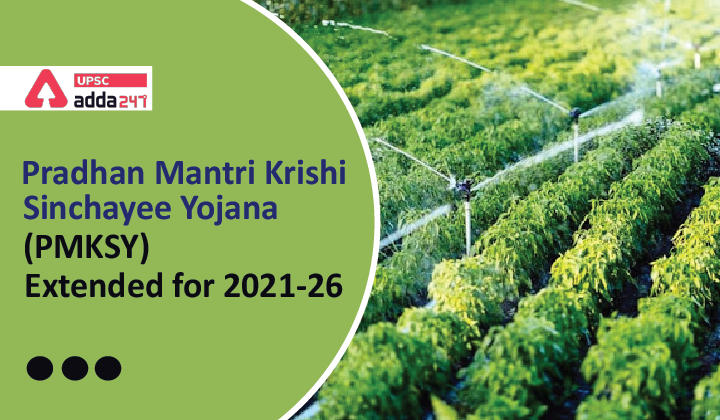 Pradhan Mantri Krishi Sinchayee Yojana (PMKSY)