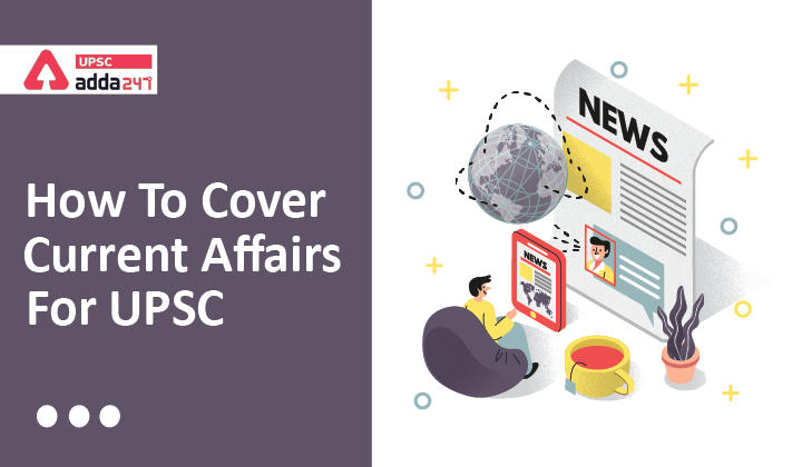 How to Cover Current Affairs for UPSC_30.1