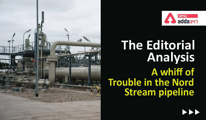The Editorial Analysis: A whiff of trouble in the Nord Stream pipeline_30.1