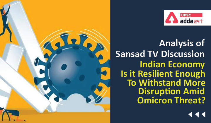 Analysis of Sansad TV Discussion : "Indian Economy- Is it Resilient Enough To Withstand More Disruption Amid Omicron Threat?"_30.1