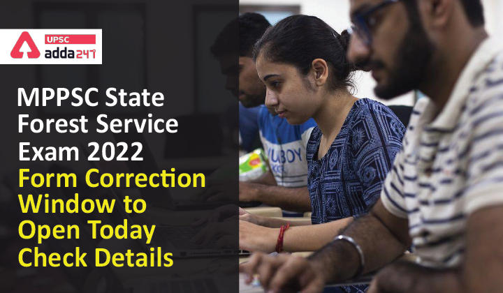 MPPSC State Forest Service Exam 2022 | Form Correction Window to Open Today | Check Details_30.1