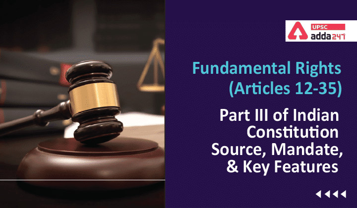 Fundamental Rights (Articles 12-35)- Part III of Indian Constitution: Source, Mandate and Key Features_30.1