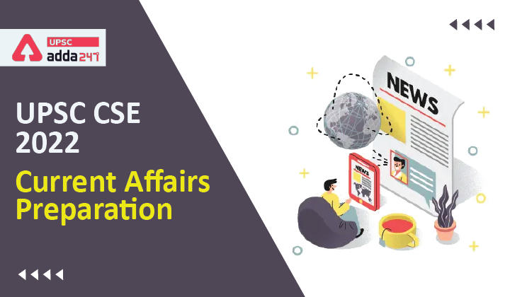 UPSC CSE 2022 Current Affairs Preparation