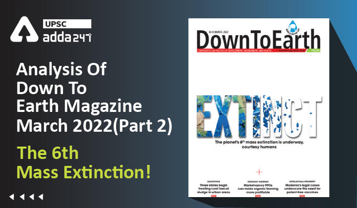 Analysis Of Down To Earth Magazine March 2022(Part 2) ''The 6th Mass Extinction!''