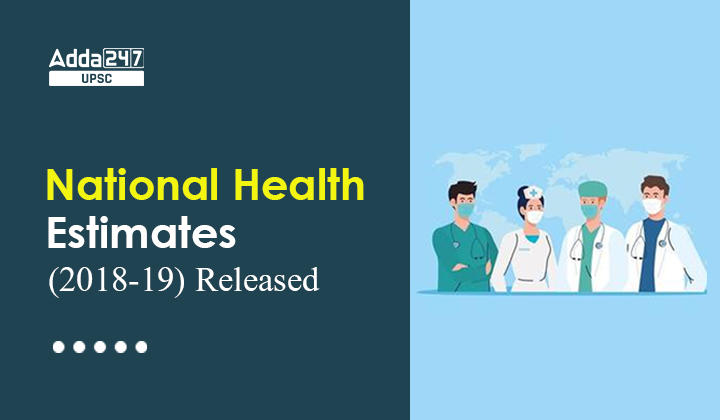 National Health Estimates (2018-19) UPSC