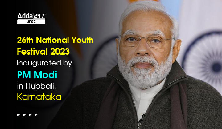 26th National Youth Festival 2023 Inaugurated by PM Modi in Hubbali, Karnataka