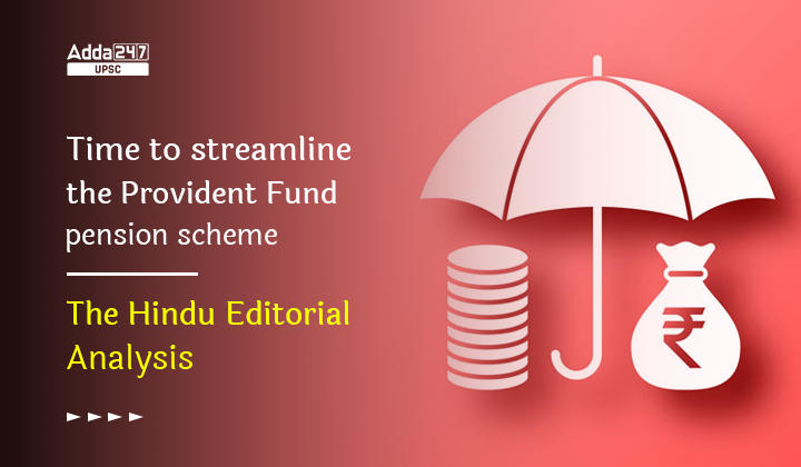 Time to streamline the Provident Fund pension scheme- The Hindu Editorial Analysis