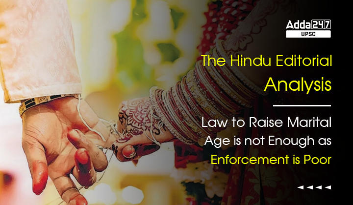 Law to Raise Marital Age is not Enough as Enforcement is Poor- The Hindu Editorial Analysis