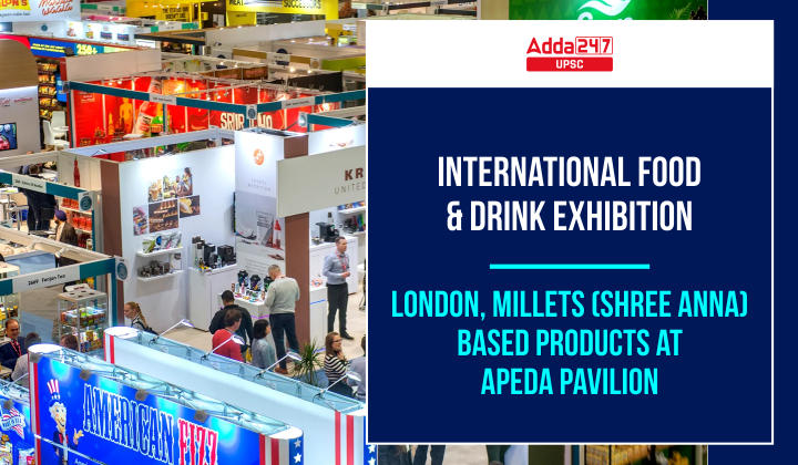 International Food & Drink Exhibition, London, Millets (Shree Anna) based Products at APEDA Pavilion