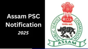 Assam PSC Notification 2025