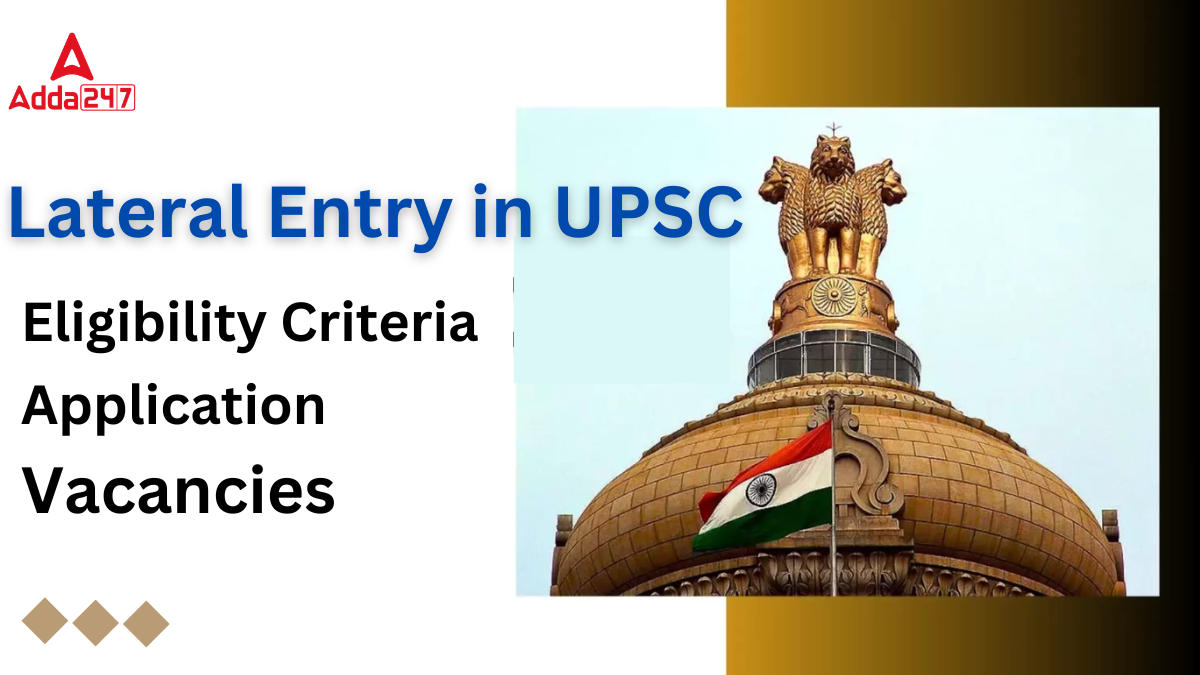 Lateral Entry in UPSC, Eligibility Criteria, Application, Vacancies