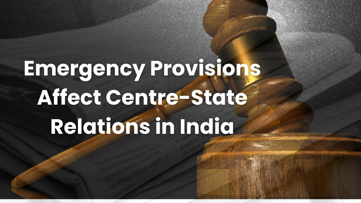 Emergency Provisions Affect Centre-State Relations in India