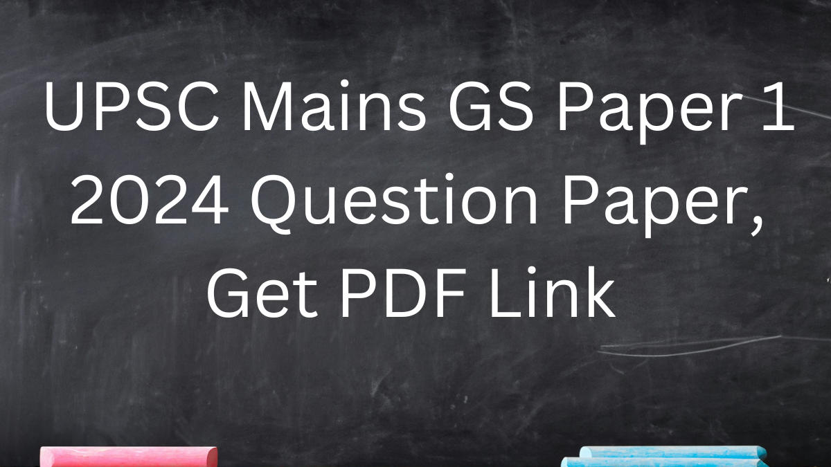 UPSC Mains GS 1 Question Paper 2024, Download All Sets PDF