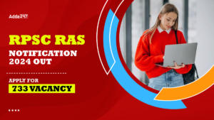 RPSC RAS Notification 2024 Out, Apply for 733 Vacancy @rpsc.rajasthan.gov.in.