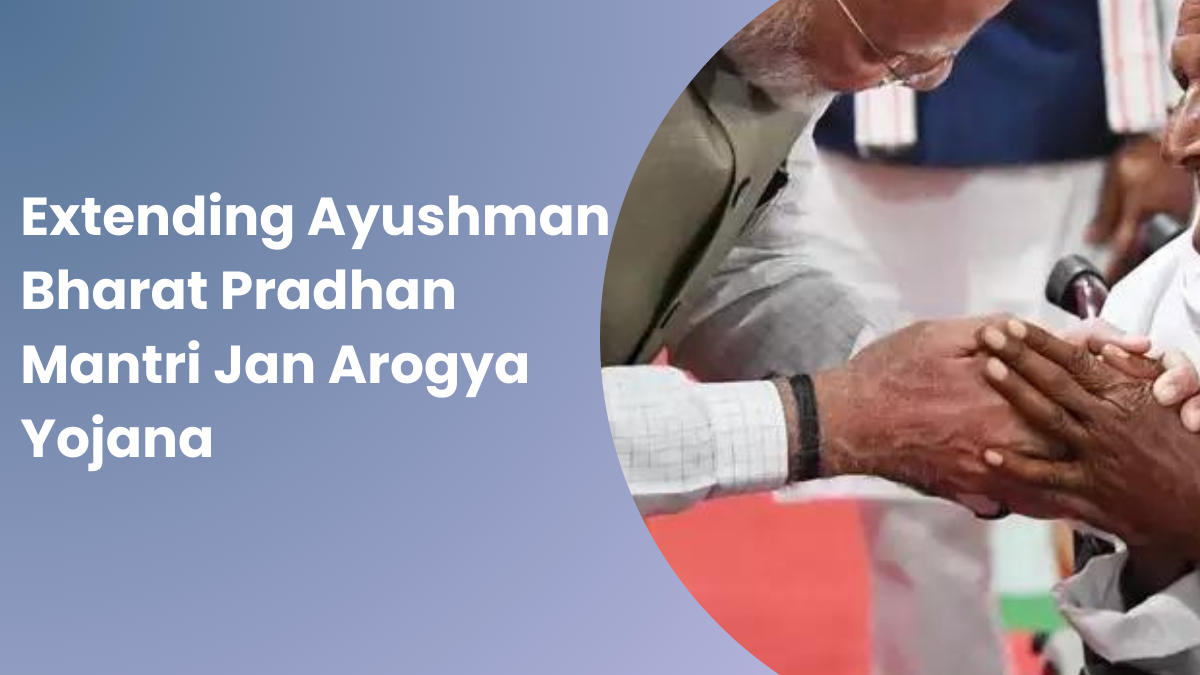 Extending Ayushman Bharat Pradhan Mantri Jan Arogya Yojana