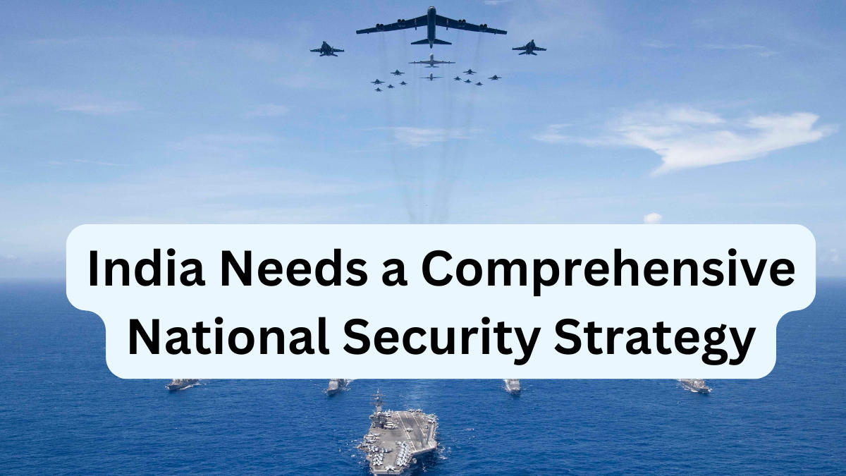 India Needs a Comprehensive National Security Strategy