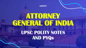 Attorney General of India UPSC Notes and PYQs