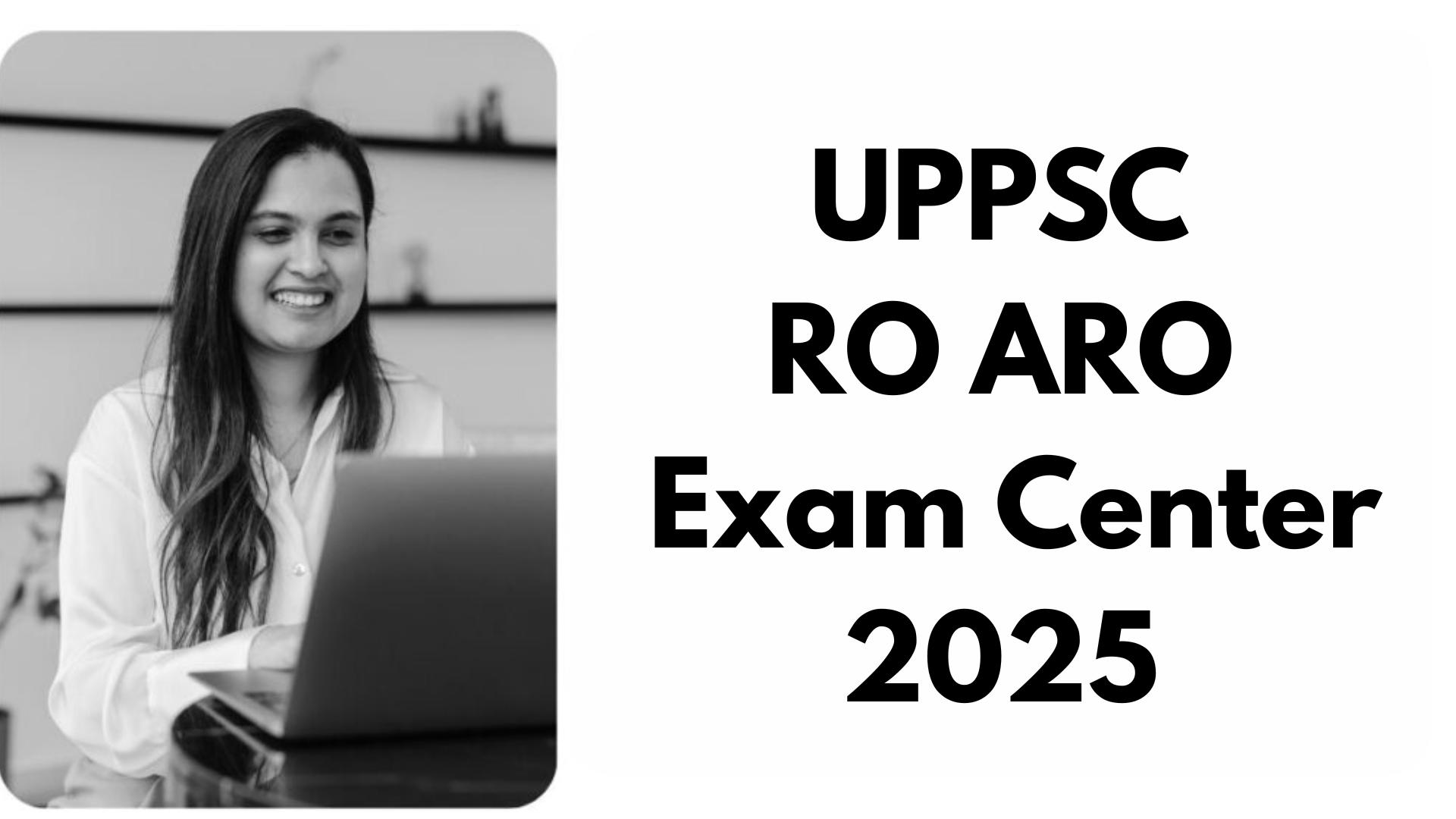 UPPSC RO ARO Exam Center 2025