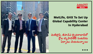 మెట్_లైఫ్, జీహెచ్_ఎక్స్ హైదరాబాద్_లో గ్లోబల్ కెపాబిలిటీ సెంటర్_ను ఏర్పాటు చేయనున్నాయి