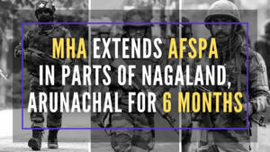 Ministry of Home Affairs Extends AFSPA in Nagaland and Arunachal Pradesh 