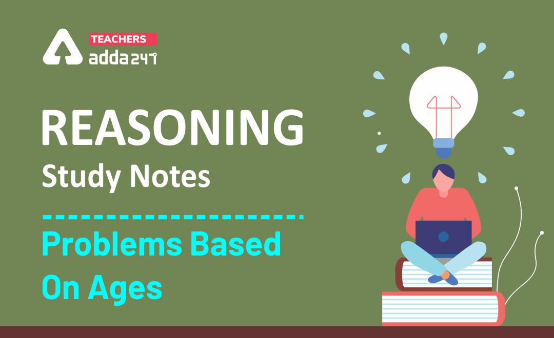 Reasoning Study Notes: Problems Based On Ages