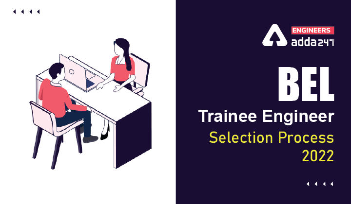 BEL Trainee Engineer Selection Process 2022