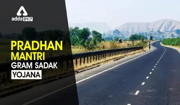 Pradhan Mantri Gram Sadak Yojana (PMGSY)- Aims and Features