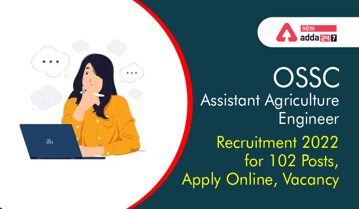 OPSC Assistant Agriculture Engineer Recruitment 2022 for 102 posts, Apply online, Vacancy